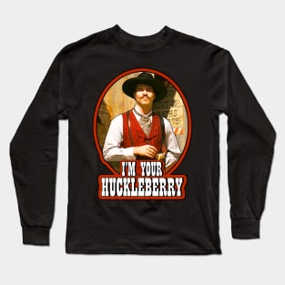 I'm Your Huckleberry - Doc Holliday Long Sleeve T-Shirt